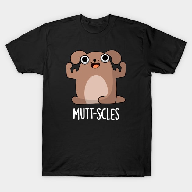 Mutt-scles Cute Animal Dog Pun T-Shirt by punnybone